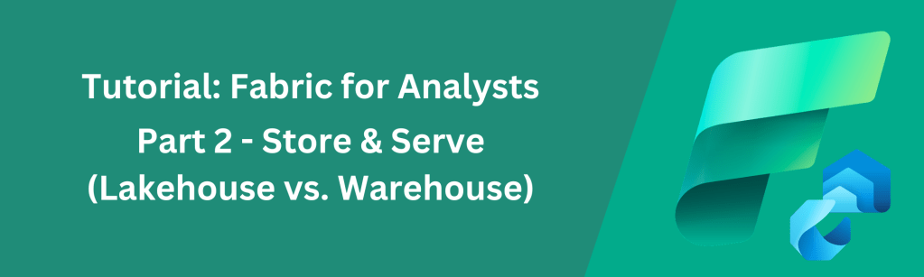 Fabric for Data Analysts – Data Storage &&nbsp;Serving